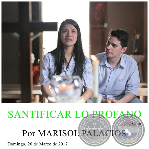 SANTIFICAR LO PROFANO - Por MARISOL PALACIOS - Domingo, 26 de Marzo de 2017
